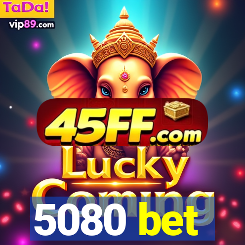 5080 bet